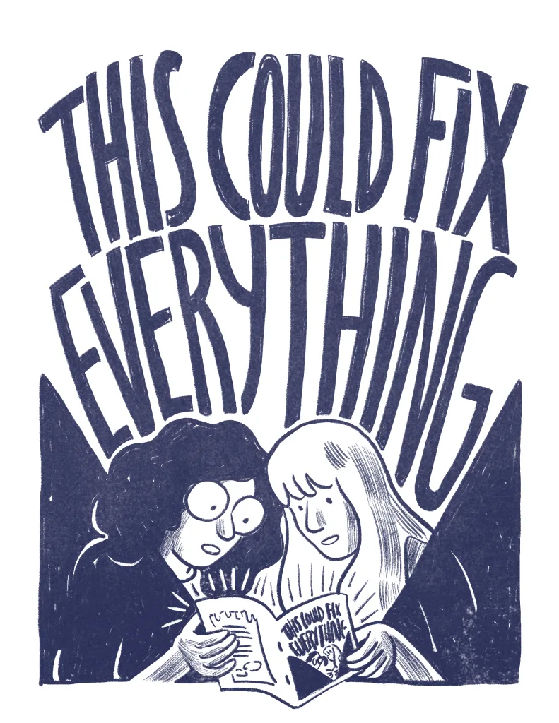 cover: this could fix everything. Audra and Allia hold a copy of the zine (with the same, recursive cover image), it shines a cone of light, projecting the title. Audra has big hair and glasses, Allia has bangs.